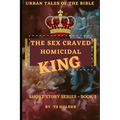 Urban Tales of the Bible Short Story Series Book 3 by TS Holder: The Sex Craved Homicidal King