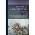 History of Sullivan County: Embracing an Account of its Geology, Climate, Aborigines, Early Settlement, Organization; the Formation of its Towns W