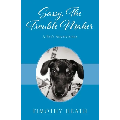 Sassy, The Trouble Maker: A Pet's Adventures
