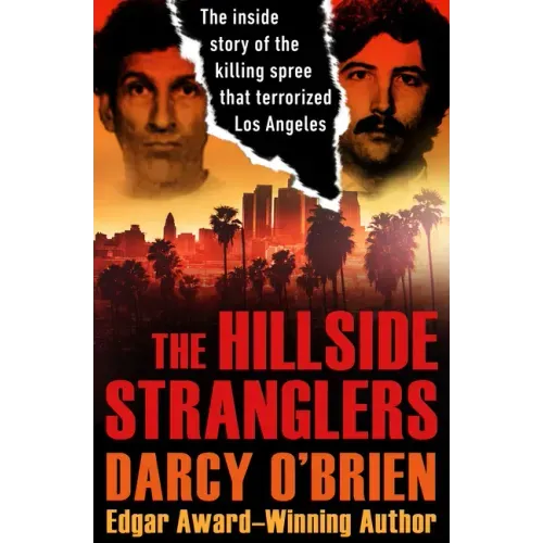The Hillside Stranglers: The Inside Story of the Killing Spree That Terrorized Los Angeles