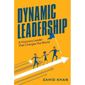 Dynamic Leadership: A Visionary Leader That Changes the World