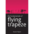 The Fundamentals of Flying Trapeze