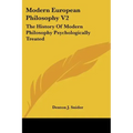 Modern European Philosophy V2: The History of Modern Philosophy Psychologically Treated