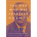 The Man Who Was Sherlock Holmes: Unveiling the Extraordinary Life and Legacy of Sir Arthur Conan Doyle