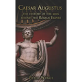 Caesar Augustus: The history of the man behind the Roman Empire