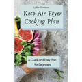 Keto Air Fryer Cooking Plan: A Quick and Easy Plan for Beginners