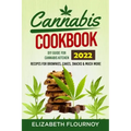 Cannabis Cookbook 2022: DIY Guide for Cannabis Kitchen, Recipes for Brownies, Cakes, snacks & Much More
