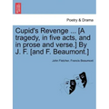 Cupid's Revenge ... [A Tragedy, in Five Acts, and in Prose and Verse.] by J. F. [And F. Beaumont.]