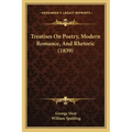 Treatises On Poetry, Modern Romance, And Rhetoric (1839)