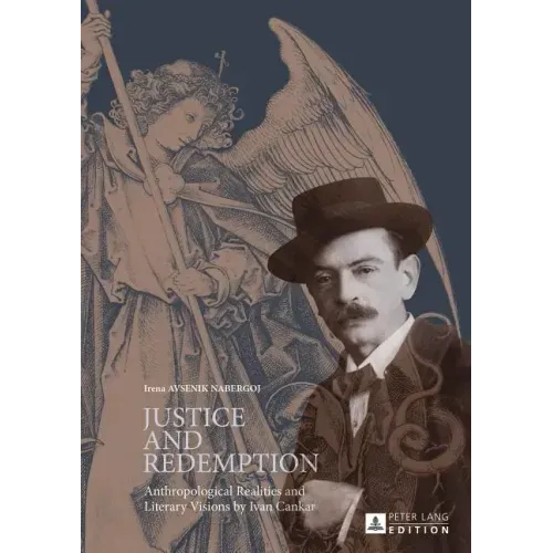 Justice and Redemption: Anthropological Realities and Literary Visions by Ivan Cankar