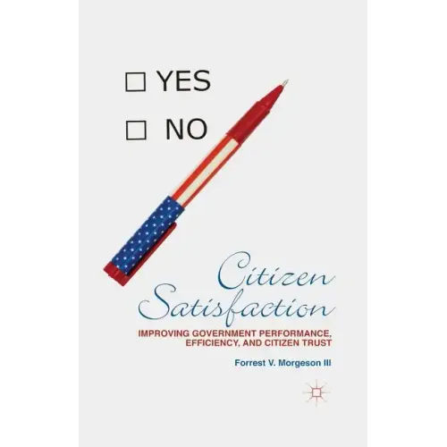 Citizen Satisfaction: Improving Government Performance, Efficiency, and Citizen Trust