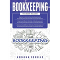 Bookkeeping: 3 in 1 - Beginners Guide + Simple Methods + Advanced and Effective Methods of Bookkeeping and Accounting Principles