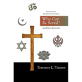 Who Can Be Saved?: Reassessing Salvation in Christ and World Religions