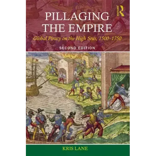 Pillaging the Empire: Global Piracy on the High Seas, 1500-1750