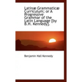 Latinae Grammaticae Curriculum; Or a Progressive Grammar of the Latin Language