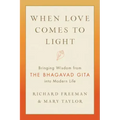 When Love Comes to Light: Bringing Wisdom from the Bhagavad Gita Into Modern Life