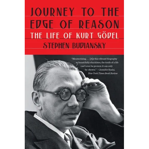 Journey to the Edge of Reason: The Life of Kurt Gödel