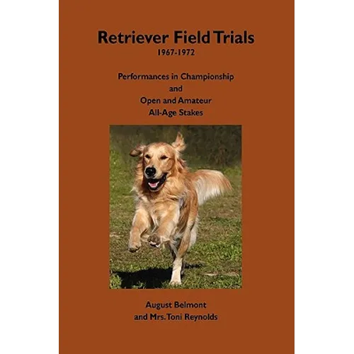 Retriever Field Trials 1967-1972: Performances in Championship and Open and Amateur All-Age Stakes