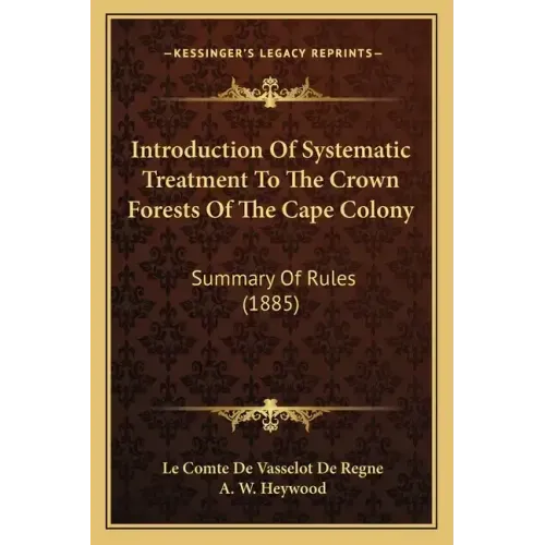 Introduction of Systematic Treatment to the Crown Forests of the Cape Colony: Summary of Rules (1885)