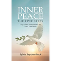 Inner Peace - The Five Steps: Deep Within Your Spirit is the Peace You Desire