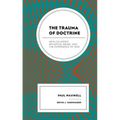 The Trauma of Doctrine: New Calvinism, Religious Abuse, and the Experience of God