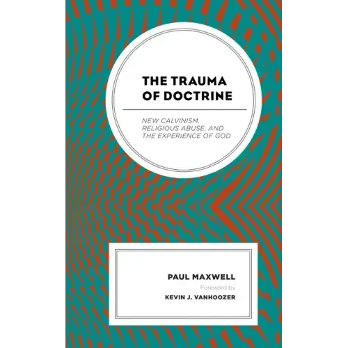 The Trauma of Doctrine: New Calvinism, Religious Abuse, and the Experience of God