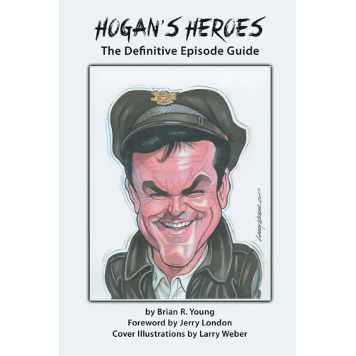 Hogan's Heroes: The Definitive Episode Guide