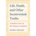 Life, Death, and Other Inconvenient Truths: A Realist's View of the Human Condition