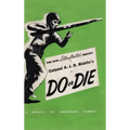 Colonel A. J. D. Biddle's Do or Die: A Manual on Individual Combat - Illustrated Edition 1944