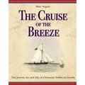 The Cruise of the Breeze: The Journal, Art and Life of a Victorian Soldier in Canada
