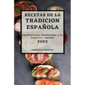 Recetas de la Tradicion Espanola 2022: Recetas Para Sorprender a Tu Familia Y Amigos