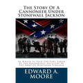 The Story Of A Cannoneer Under Stonewall Jackson: In Which Is Told The Part Taken By The Rockbridge Artillery In The Army Of Northern Virginia
