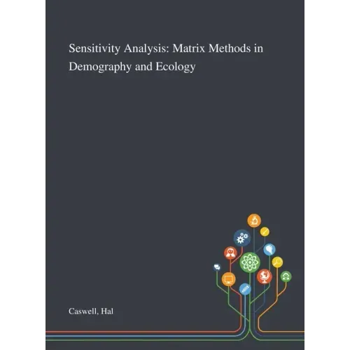 Sensitivity Analysis: Matrix Methods in Demography and Ecology