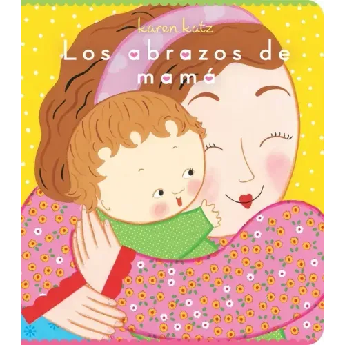 Los Abrazos de Mamá = Mommy Hugs