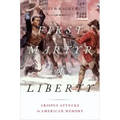 First Martyr of Liberty: Crispus Attucks in American Memory