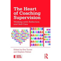 The Heart of Coaching Supervision: Working with Reflection and Self-Care