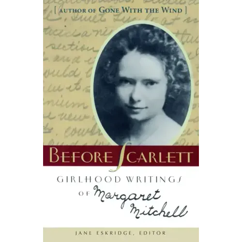 Before Scarlett: Girlhood Writings of Margaret Mitchell