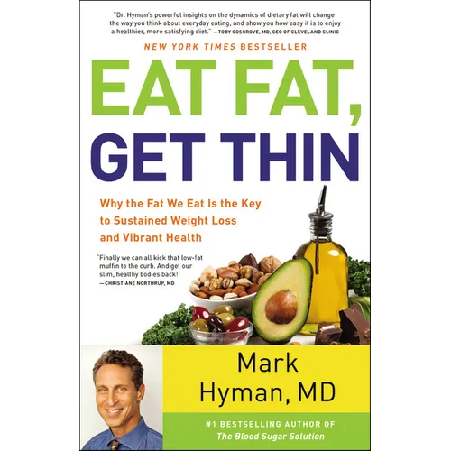 Eat Fat, Get Thin: Why the Fat We Eat Is the Key to Sustained Weight Loss and Vibrant Health