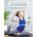 Sew Your Own Activewear: Make a Unique Sportswear Wardrobe from Four Basic Sewing Blocks