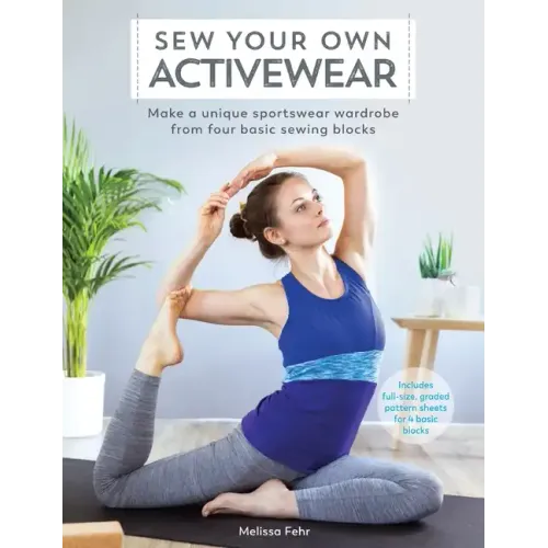 Sew Your Own Activewear: Make a Unique Sportswear Wardrobe from Four Basic Sewing Blocks