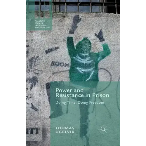 Power and Resistance in Prison: Doing Time, Doing Freedom