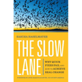 The Slow Lane: Why Quick Fixes Fail and How to Achieve Real Change