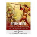 Robin Hood: The History and Folklore of the English Legend