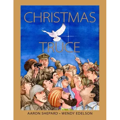 Christmas Truce: A True Story of World War 1 (Centennial Edition)