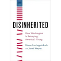 Disinherited: How Washington Is Betraying America's Young