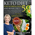 Keto Diet For Women Over 50 and Renal Diet: The Complete Guide For Senior Women To Lose Weight And Managing Kidney Diseases With Flavorful Meals That