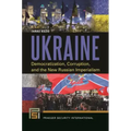 Ukraine: Democratization, Corruption, and the New Russian Imperialism