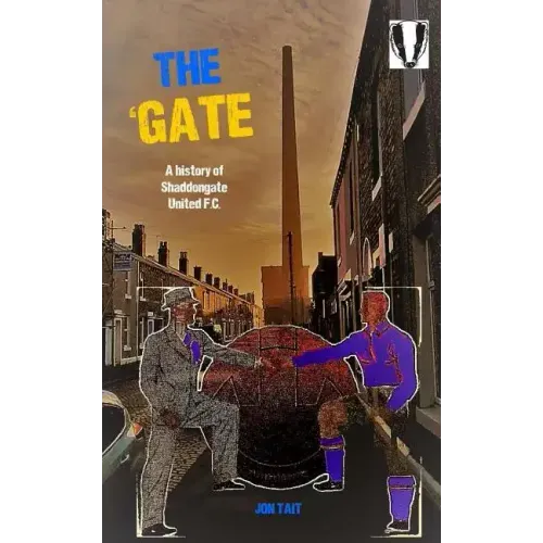 The 'Gate: The Story of Shaddongate United F.C.