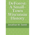 DeForest: A Small-Town Wisconsin History