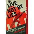 Live Not by Lies: A Manual for Christian Dissidents